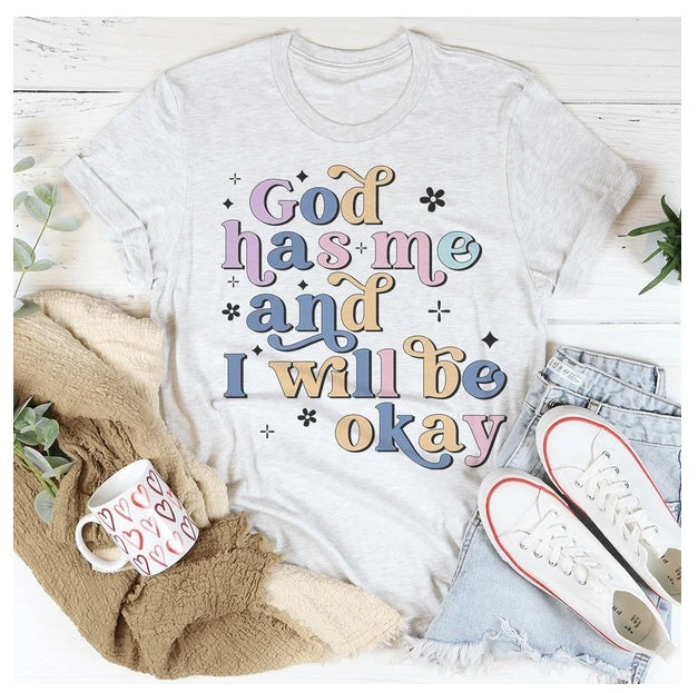 God Has Me And I Will Be Okay T-Shirt