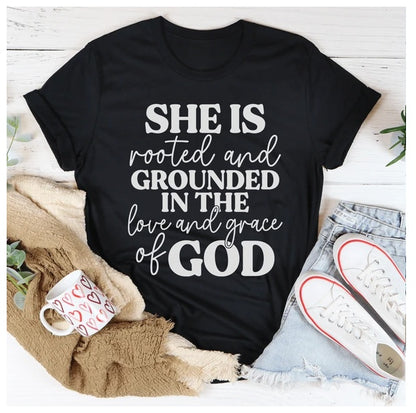 She Is Rooted And Grounded In The Love And Grace Of God T-Shirt