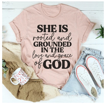 She Is Rooted And Grounded In The Love And Grace Of God T-Shirt